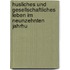 Husliches Und Gesellschaftliches Leben Im Neunzehnten Jahrhu