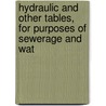 Hydraulic and Other Tables, for Purposes of Sewerage and Wat by Unknown