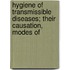 Hygiene of Transmissible Diseases; Their Causation, Modes of