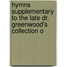 Hymns Supplementary to the Late Dr. Greenwood's Collection o door John Hopkins Morison