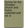 Hymns for the Christian Church and Home, Collected and Ed. b door Christian Church