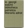 Io. Georgii Walchii Bibliotheca Patristica Litterariis Adnot by Johann Georg Walch