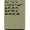 Iac. Cornuti ... Canadensium Plantarum, Aliarmque Nondum Edi door Jacques Philippe Cornuti