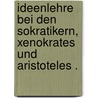 Ideenlehre Bei Den Sokratikern, Xenokrates Und Aristoteles . by Adolf Mannheimer