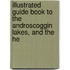 Illustrated Guide Book to the Androscoggin Lakes, and the He