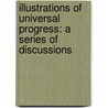 Illustrations Of Universal Progress: A Series Of Discussions door Onbekend
