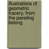 Illustrations of Geometric Tracery, from the Paneling Belong door Robert William Billings