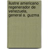 Ilustre Americano Regenerador de Venezuela, General A. Guzma door Jos D. Landaeta