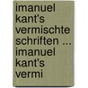 Imanuel Kant's Vermischte Schriften ... Imanuel Kant's Vermi door Johann Heinrich Tieftrunk