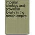 Imperial Ideology and Provincial Loyalty in the Roman Empire