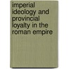 Imperial Ideology and Provincial Loyalty in the Roman Empire door Clifford Ando