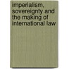 Imperialism, Sovereignty And The Making Of International Law door Antony Anghie