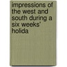 Impressions of the West and South During a Six Weeks' Holida door William Kingsford