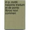In P. Ovidii Nasonis Tristium Et de Ponto Libros Novi Commen door Jacobus Pontanus