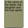 In The Name Of The Father, The Daughter And The Holy Spirits door Isabella Rossellini