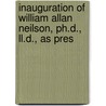 Inauguration Of William Allan Neilson, Ph.d., Ll.d., As Pres by College Smith