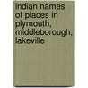 Indian Names of Places in Plymouth, Middleborough, Lakeville door Onbekend