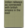 Indian Railways as Connected with British Empire in the East door Sir William Patrick Andrew