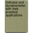 Indicator and Dynamometer, with Their Practical Applications
