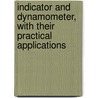 Indicator and Dynamometer, with Their Practical Applications door Thomas Main