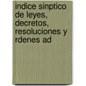 Indice Sinptico de Leyes, Decretos, Resoluciones y Rdenes Ad by AbdóN. Calderón