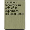 Individuo Tagalog y Su Arte En La Exposicion Historico-Ameri door Pedro Alejandro Paterno
