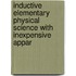 Inductive Elementary Physical Science with Inexpensive Appar
