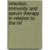 Infection, Immunity and Serum Therapy in Relation to the Inf door Howard Taylor Ricketts