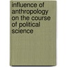 Influence of Anthropology on the Course of Political Science door Ruth Putnam