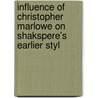 Influence of Christopher Marlowe on Shakspere's Earlier Styl by Arthur Wilson Verity