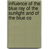 Influence of the Blue Ray of the Sunlight and of the Blue Co by Augustus James Pleasonton