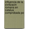 Influencia de La Civilizacin Romana En Catalua Comprobada Po door Jos Balar Y. Jovany