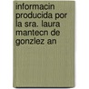 Informacin Producida Por La Sra. Laura Mantecn de Gonzlez An by Laura Mantec�N. De Gonz�Lez