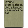 Informe ... Sobre La Deuda Pblica, Bancos y Emisiones de Pap door Cubas Pedro Francisco