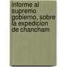 Informe Al Supremo Gobierno, Sobre La Expedicion de Chancham by John William Nystrom