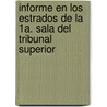 Informe En Los Estrados de La 1a. Sala del Tribunal Superior door Prisciliano Mara Daz Gonzlez