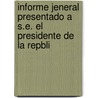 Informe Jeneral Presentado A S.E. El Presidente de La Repbli by Agric Santiago De Chi