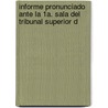 Informe Pronunciado Ante La 1a. Sala del Tribunal Superior d by JesúS. Mar A. Aguilar