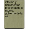 Informe y Documentos Presentados Al Excmo. Gobierno de La Na by Corrientes