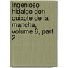 Ingenioso Hidalgo Don Quixote de La Mancha, Volume 6, Part 2 by Miguel Cervantes Saavedra