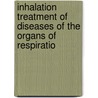 Inhalation Treatment of Diseases of the Organs of Respiratio by Arthur Hill Hassall
