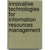 Innovative Technologies for Information Resources Management by Mehdi Khosrow-Pour
