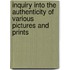 Inquiry Into the Authenticity of Various Pictures and Prints