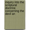 Inquiry Into the Scriptural Doctrine Concerning the Devil an by Walter Balfour