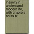 Insanity in Ancient and Modern Life, with Chapters on Its Pr