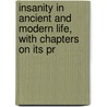 Insanity in Ancient and Modern Life, with Chapters on Its Pr by Daniel Hack Tuke