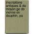 Inscriptions Antiques & Du Moyen Ge De Vienne En Dauphin, Pa