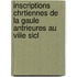 Inscriptions Chrtiennes de La Gaule Antrieures Au Viiie Sicl