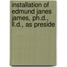 Installation Of Edmund Janes James, Ph.d., Ll.d., As Preside by University Of I