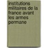 Institutions Militaires de La France Avant Les Armes Permane